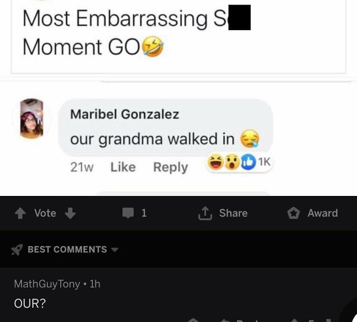 funny comments - multimedia - Most Embarrassing S Moment Go Maribel Gonzalez our grandma walked in 21w 11K Vote 1 Award Best Math GuyTony 1h Our?