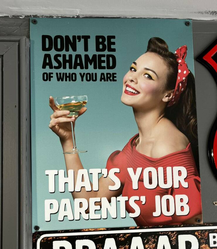 funny pics - poster - Don'T Be Ashamed Of Who You Are That'S Your Parents' Job Adb