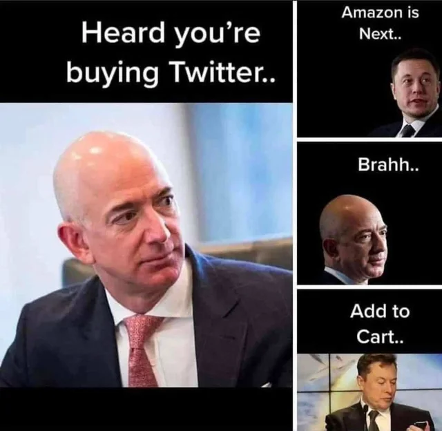 Elon Musk Twitter Memes - elon buying twitter meme - Amazon is Next.. Heard you're buying Twitter.. Brahh.. Add to Cart..