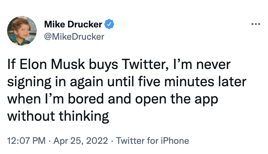 Elon Musk Twitter Memes - boosie comment on lil nas x - Mike Drucker Drucker If Elon Musk buys Twitter, I'm never signing in again until five minutes later when I'm bored and open the app without thinking Twitter for iPhone