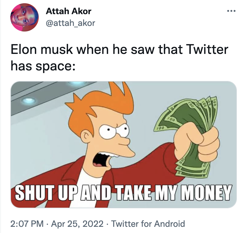 Elon Musk Twitter Memes - dnd triton memes - .. Attah Akor Elon musk when he saw that Twitter has space Shut Up And Take My Money . Twitter for Android .