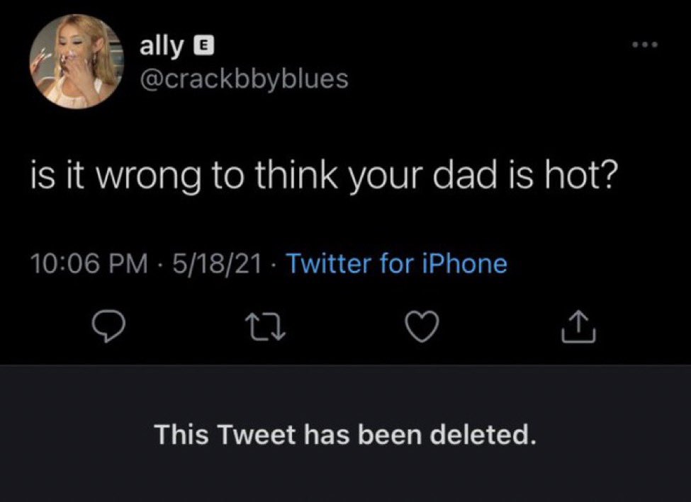 unhinged tweets - atmosphere - ally @ is it wrong to think your dad is hot? 51821 Twitter for iPhone 27 This Tweet has been deleted.