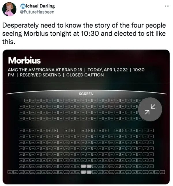 funny tweets - multimedia - Michael Darling Desperately need to know the story of the four people seeing Morbius tonight at and elected to sit this. Morbius Amc The Americana At Brand 18 | Today, | | Reserved Seating I Closed Caption Screen Blood Boo k 83