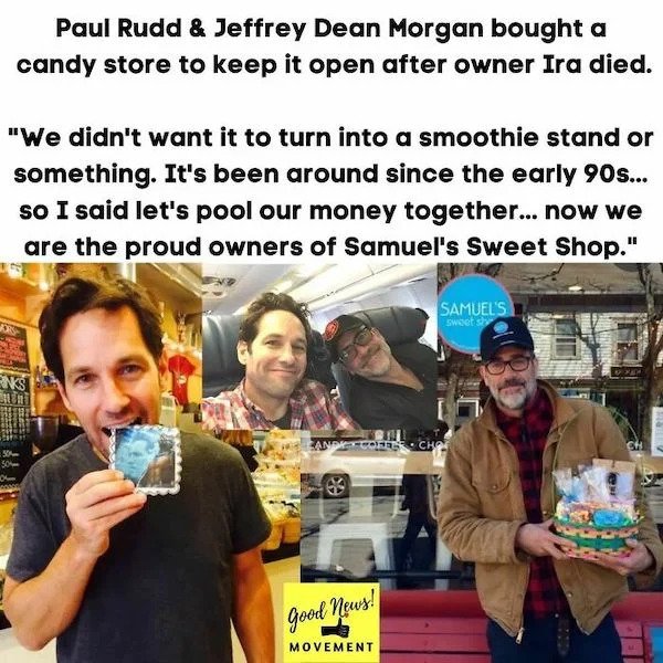 wholesome pics - jeffrey dean morgan candy shop - Paul Rudd & Jeffrey Dean Morgan bought a candy store to keep it open after owner Ira died. "We didn't want it to turn into a smoothie stand or something. It's been around since the early 90s... so I said l