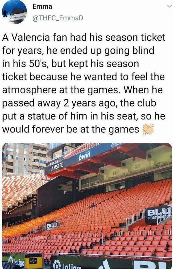 wholesome pics - sport venue - Emma A Valencia fan had his season ticket for years, he ended up going blind in his 50's, but kept his season ticket because he wanted to feel the atmosphere at the games. When he passed away 2 years ago, the club put a stat