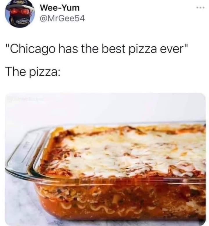 funny memes and random pics - lasagna pokemon card - WeeYum Chorm "Chicago has the best pizza ever" The pizza