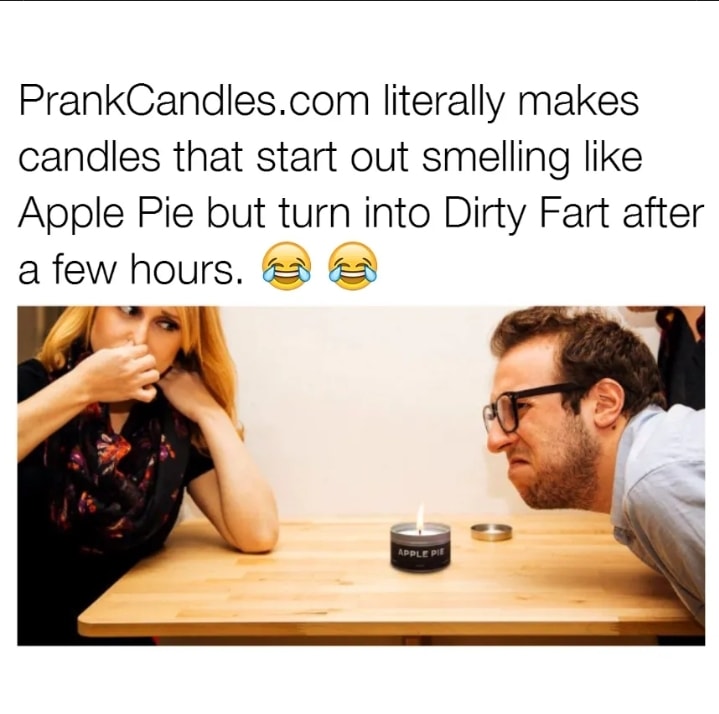 funny memes and random pics - conversation - PrankCandles.com literally makes candles that start out smelling Apple Pie but turn into Dirty Fart after a few hours. Apple Pie