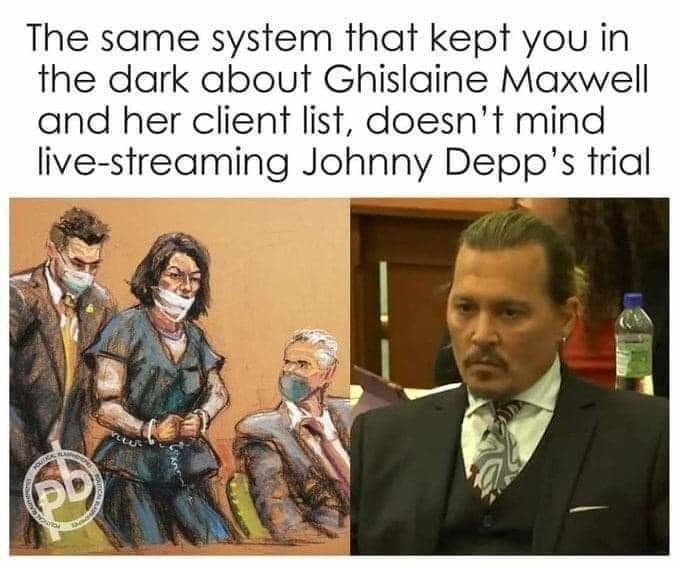 funny memes and random pics - discovery world - The same system that kept you in the dark about Ghislaine Maxwell and her client list, doesn't mind livestreaming Johnny Depp's trial Houte Noutoa