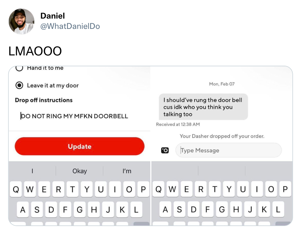 funny tweets - send a blank message on snapchat - Daniel Daniel Do Lmaooo Hand it to me Leave it at my door Drop off instructions Do Not Ring My Mfkn Doorbell Update Okay I'm Qwe R T Yu 1 As D F Ghj Kl Mon, Feb 07 I should've rung the door bell cus idk wh