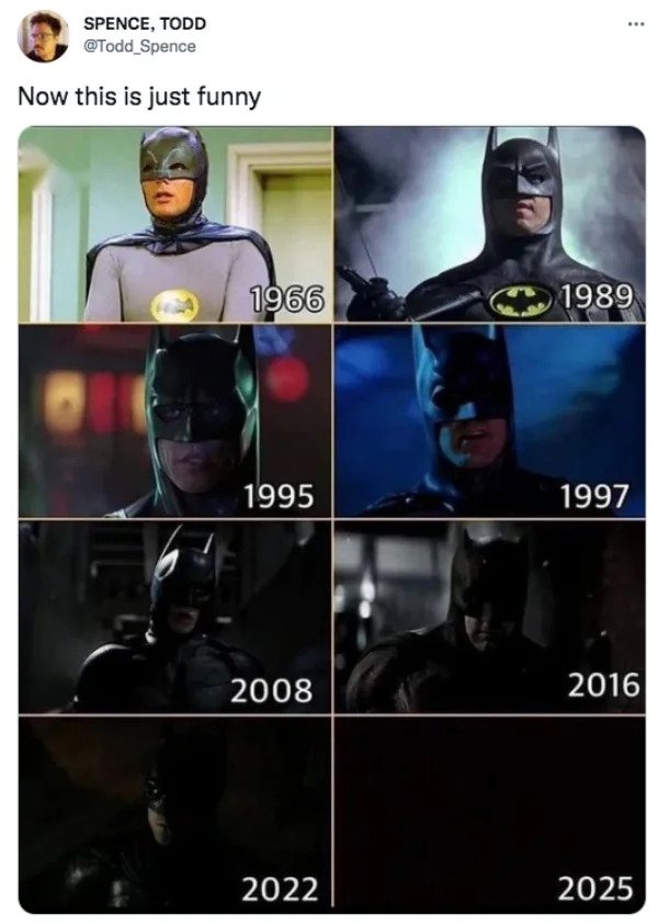 funny tweets - batman brightness - Spence, Todd Now this is just funny 1966 1995 2008 2022 www 1989 1997 2016 2025