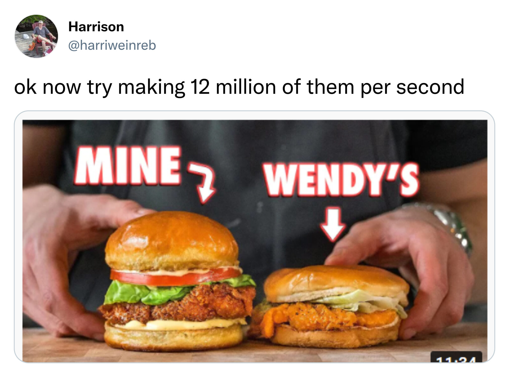 funny tweets - joshua weissman spicy chicken sandwich - Harrison ok now try making 12 million of them per second Mine Wendy'S 7 11.21