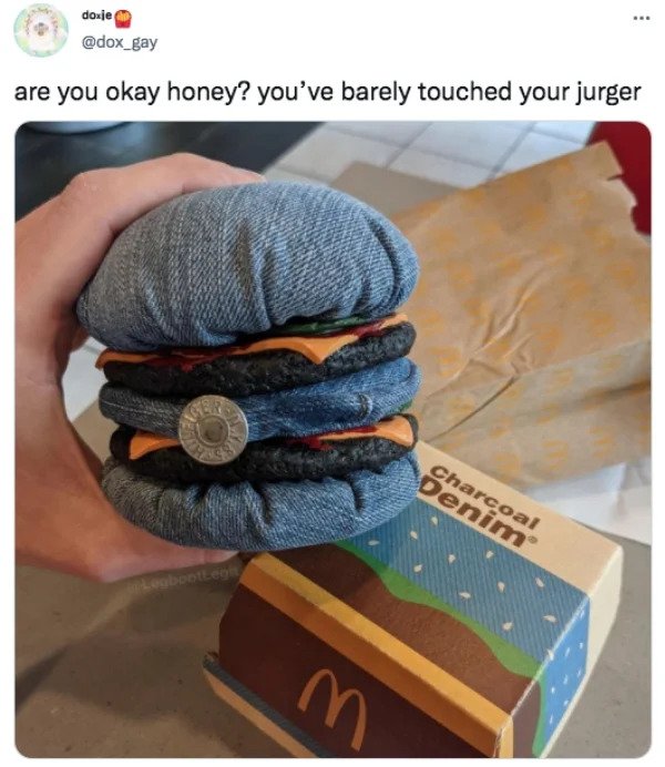 funny tweets - eat the jurger - www doxje are you okay honey? you've barely touched your jurger Charcoal Denim m Acte Legbootlegit