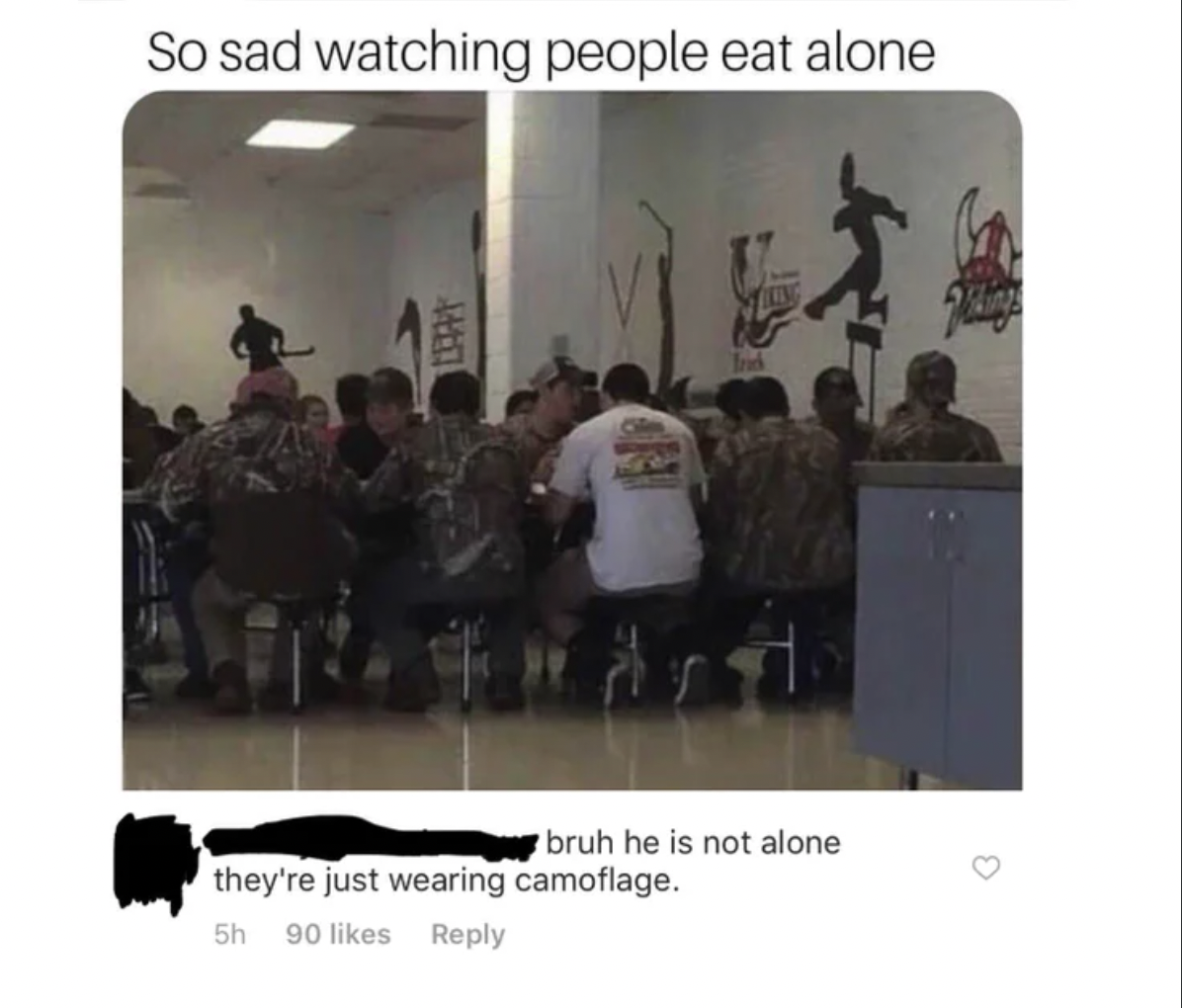 so sad to see someone eating alone - So sad watching people eat alone Lws bruh he is not alone they're just wearing camoflage. 5h 90