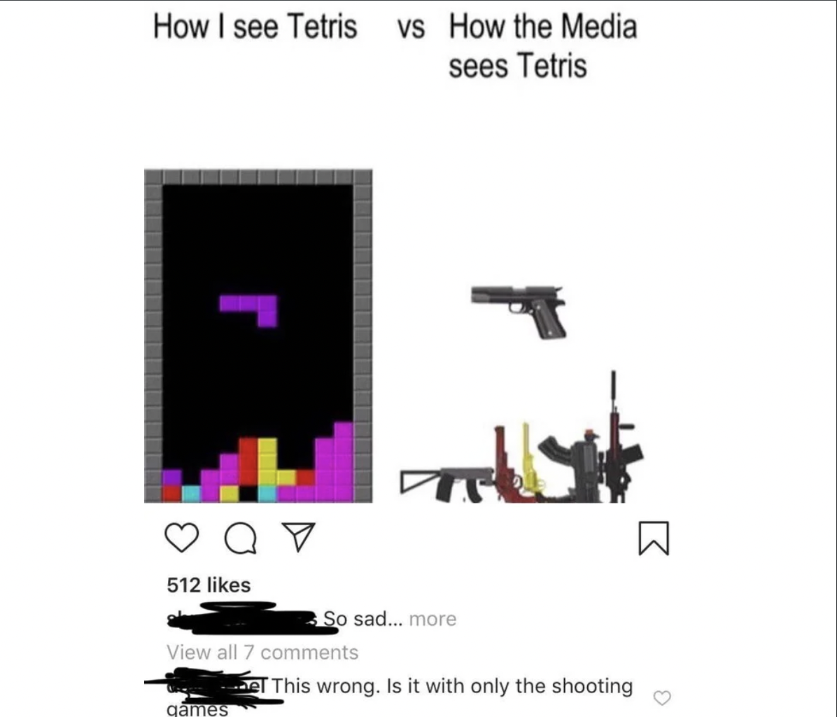 How I see Tetris vs How the Media sees Tetris av 512 So sad... more View all 7 Et This wrong. Is it with only the shooting games