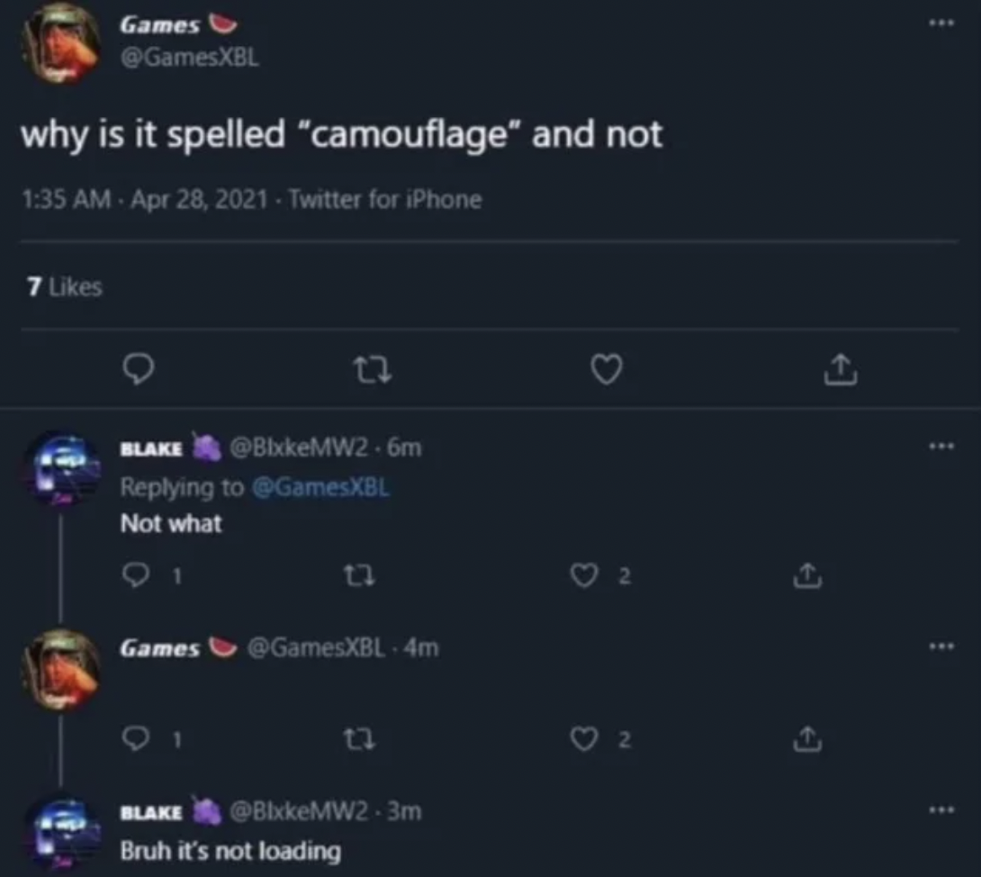 screenshot - Games why is it spelled "camouflage" and not . Twitter for iPhone 7 12 Blake Xbl Not what 17 0 o Games Xbl. 4m ce 2 Blake 3m Bruh it's not loading