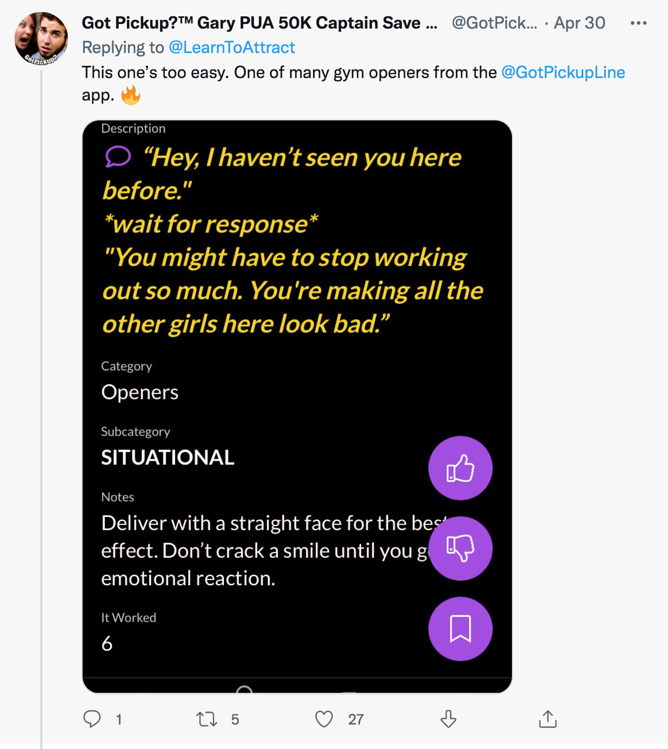 screenshot - . Got Pickup? Gary Pua 50K Captain Save ... ... Apr 30 This one's too easy. One of many gym openers from the app. Description "Hey, I haven't seen you here before." wait for response "You might have to stop working out so much. You're making 
