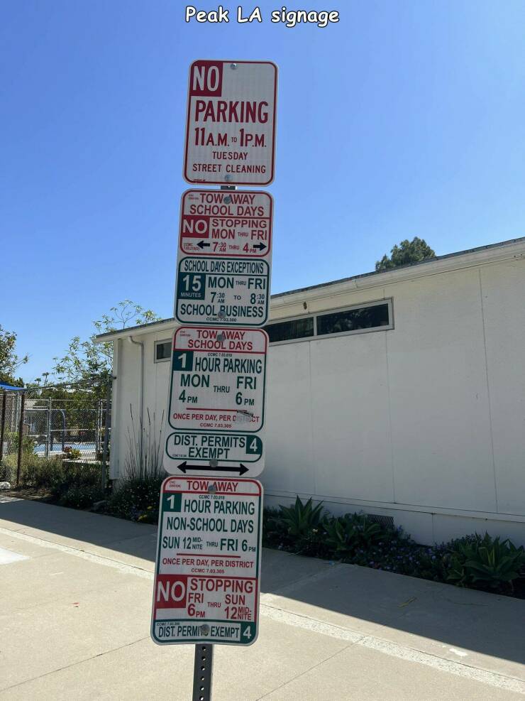 random pics - street sign - Peak La signage No Parking 11A.M.Ip.M. Tuesday Street Cleaning No Stopping Towway School Days Mon Fri 72 4 School Days Exceptions 15 Mon Fri Minutes 7. To 8.2 School Business Com 02.360 Tow Away School Days 1 Hour Parking Mon F
