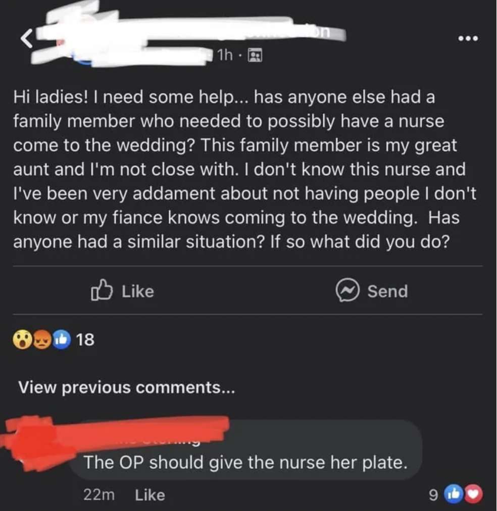 Trashy Weddings Moments - screenshot - ... 11h. Hi ladies! I need some help... has anyone else had a family member who needed to possibly have a nurse come to the wedding? This family member is my great aunt and I'm not close with. I don't know this nurse