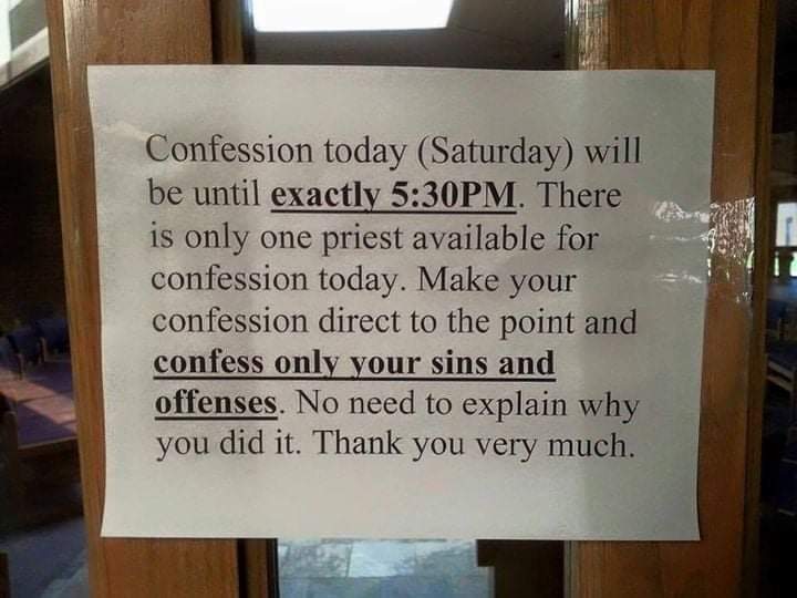 Horrible Management - commemorative plaque - Confession today Saturday will be until exactly Pm. There is only one priest available for confession today. Make your confession direct to the point and confess only your sins and offenses. No need to explain