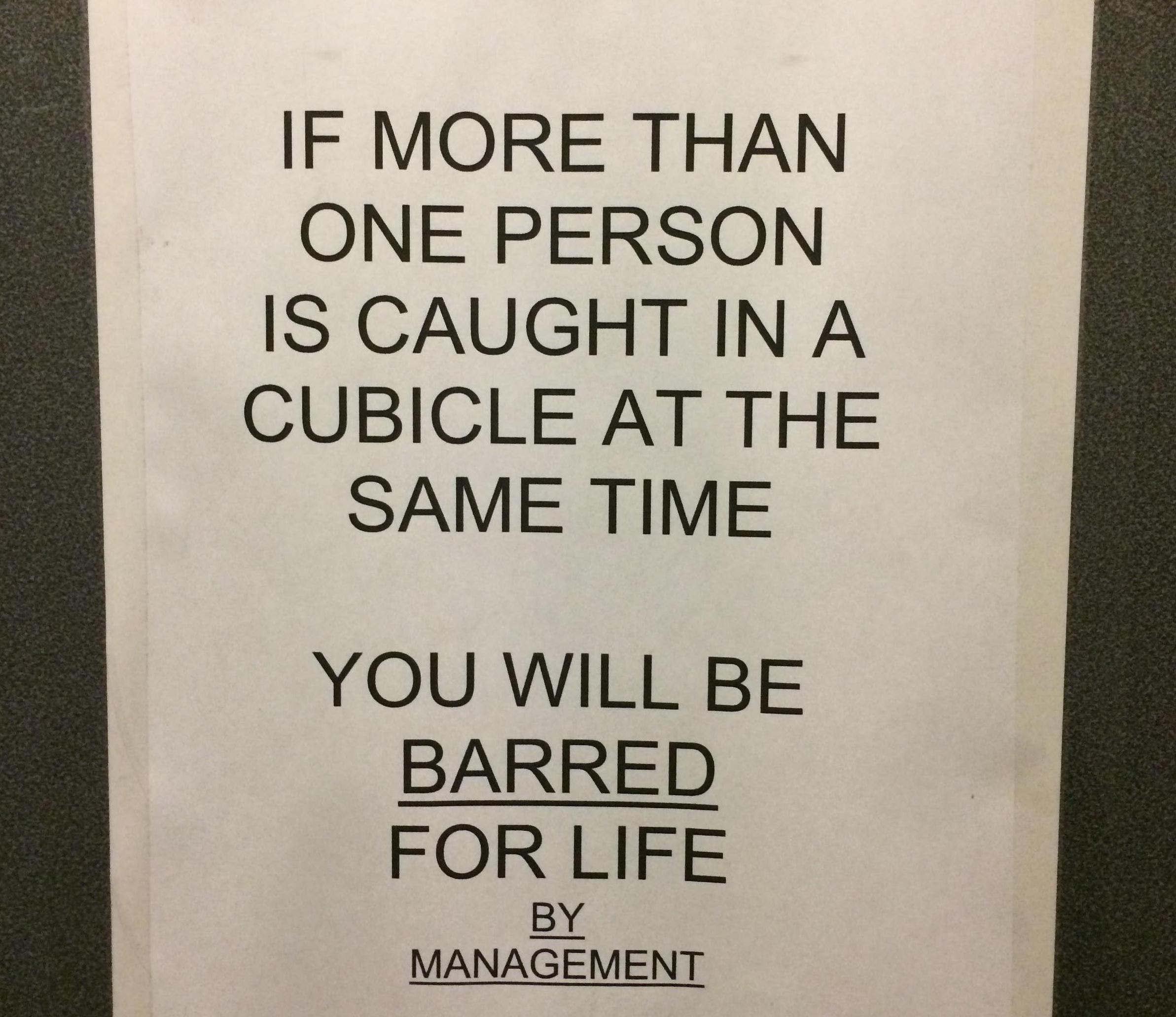 Horrible Management - if you really knew me - If More Than One Person Is Caught In A Cubicle At The Same Time You Will Be Barred For Life By Management