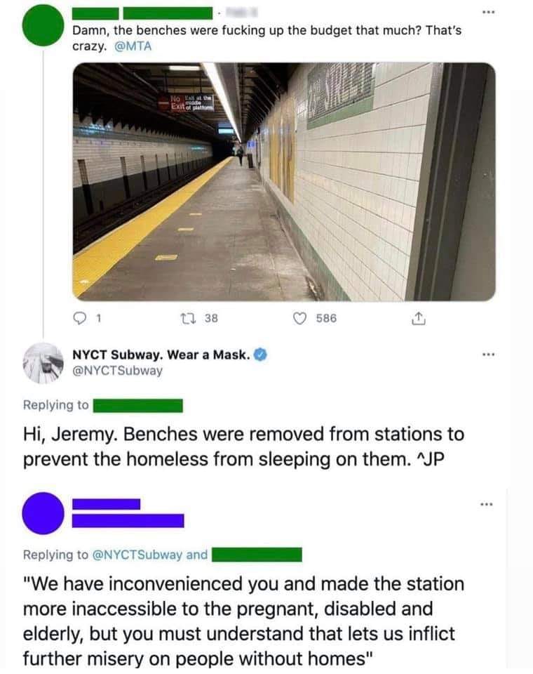 Horrible Management - benches removed from subway - Damn, the benches were fucking up the budget that much? That's crazy. No Ethe Exit to Es 22 38 586 Nyct Subway. Wear a Mask. Hi, Jeremy. Benches were removed from stations to prevent the homeless from sl