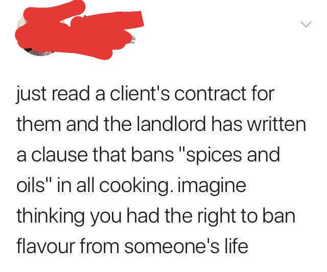 Horrible Management - may the tears i cried in 2019 lube the cheeks i clap in 2020 - just read a client's contract for them and the landlord has written a clause that bans