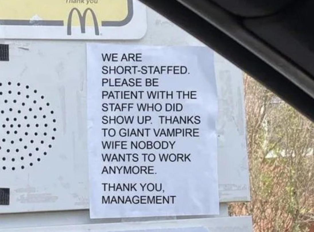 Horrible Management - mcdonalds tall vampire lady - m We Are ShortStaffed. Please Be Patient With The Staff Who Did Show Up. Thanks To Giant Vampire Wife Nobody Wants To Work Anymore. Thank You, Management
