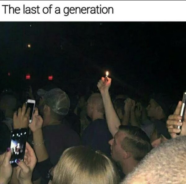 funny memes - dank memes - lighter at concert meme - The last of a generation