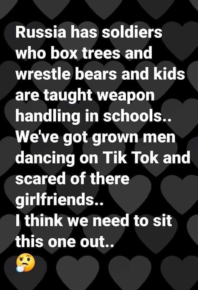 funny pics and memes - russia has soldiers who box trees and wrestle bears - Russia has soldiers who box trees and wrestle bears and kids are taught weapon handling in schools.. We've got grown men dancing on Tik Tok and scared of there girlfriends.. I th