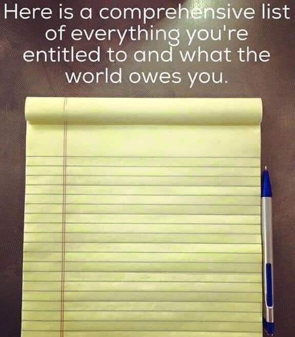 funny pics and memes - paper - Here is a comprehensive list of everything you're entitled to and what the world owes you.