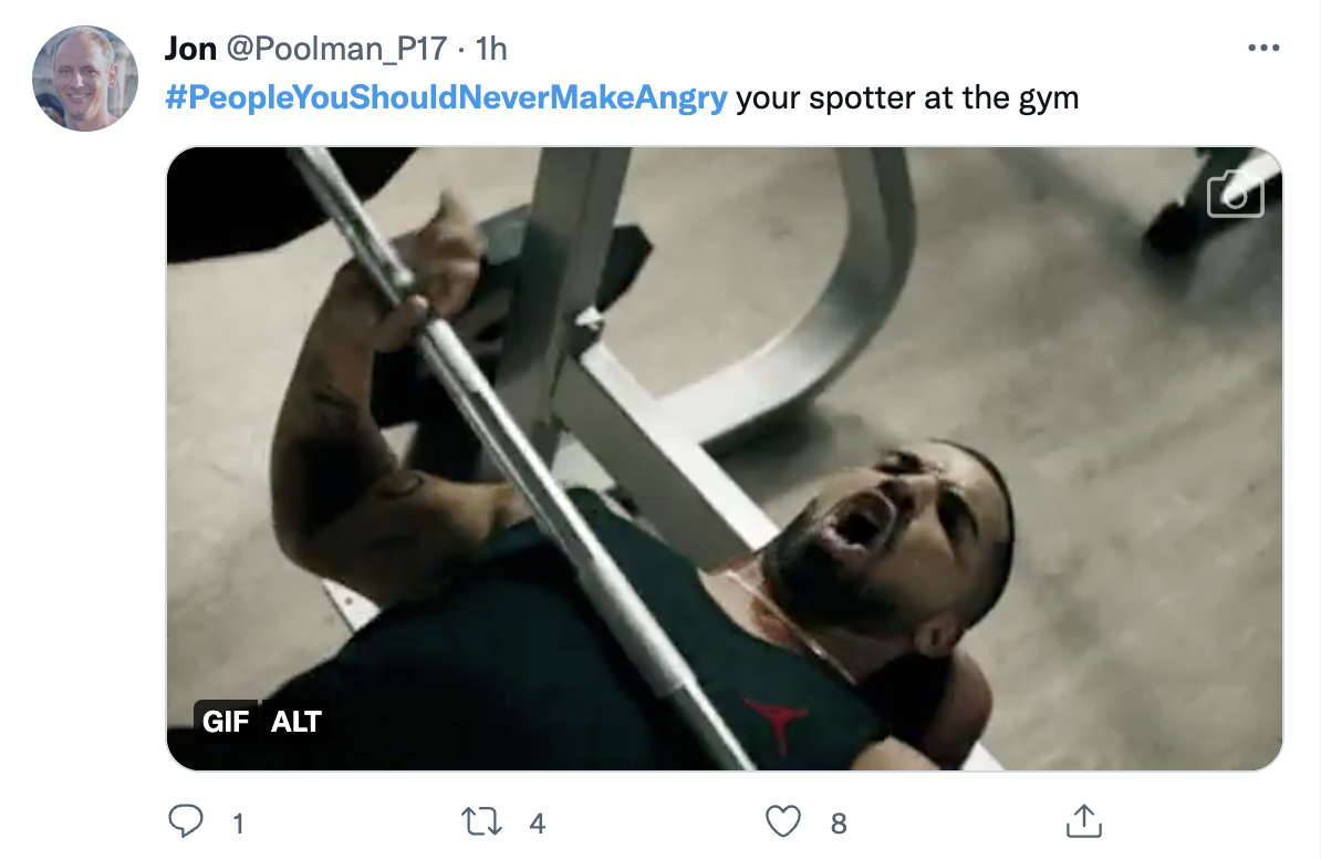 People You Should Never Make Angry - your spotter at the gym