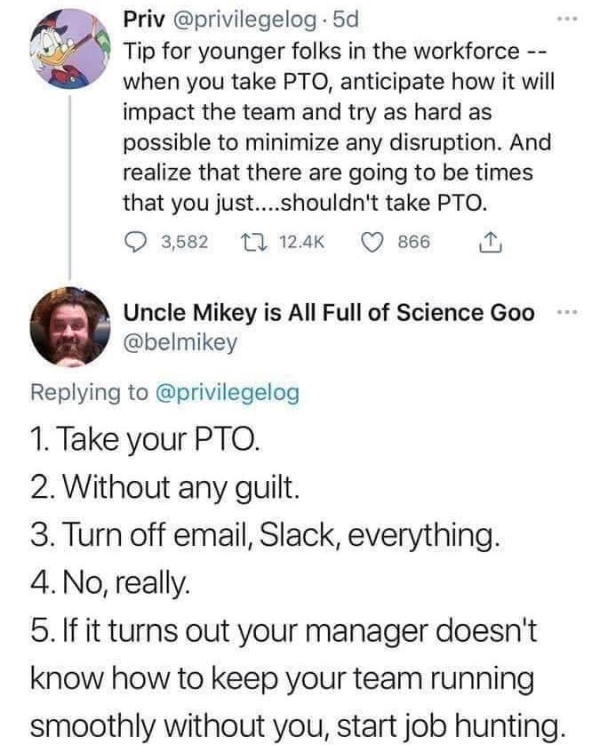 savage clapbacks - take the pto - Priv .5d Tip for younger folks in the workforce when you take Pto, anticipate how it will impact the team and try as hard as possible to minimize any disruption. And realize that there are going to be times that you just.