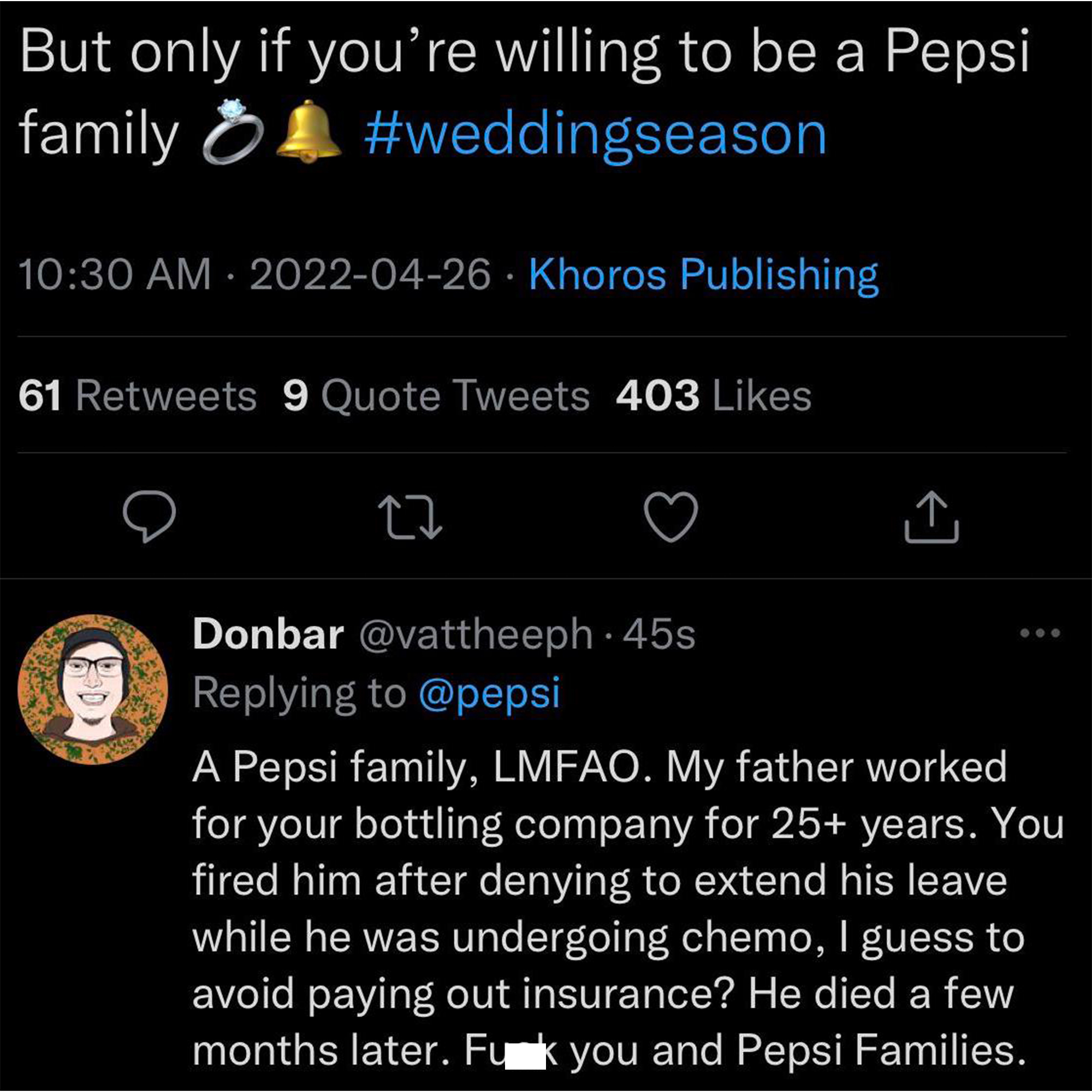 savage clapbacks - screenshot - But only if you're willing to be a Pepsi family . .Khoros Publishing 61 9 Quote Tweets 403 27 Donbar .45s A Pepsi family, Lmfao. My father worked for your bottling company for 25 years. You fired him after denying to extend