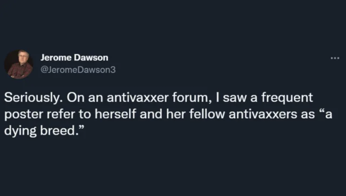 Seriously. On an antivaxxer forum, I saw a frequent poster refer to herself and her fellow antivaxxers as