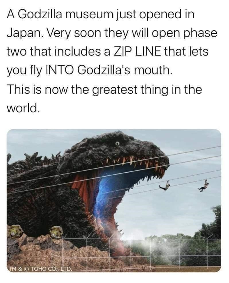 monday morning randomness - godzilla attraction - A Godzilla museum just opened in Japan. Very soon they will open phase two that includes a Zip Line that lets you fly Into Godzilla's mouth. This is now the greatest thing in the world. Tm & Toho Co., Ltd.