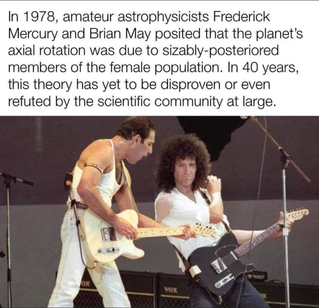monday morning randomness - queen live aid - In 1978, amateur astrophysicists Frederick Mercury and Brian May posited that the planet's axial rotation was due to sizablyposteriored members of the female population. In 40 years, this theory has yet to be d