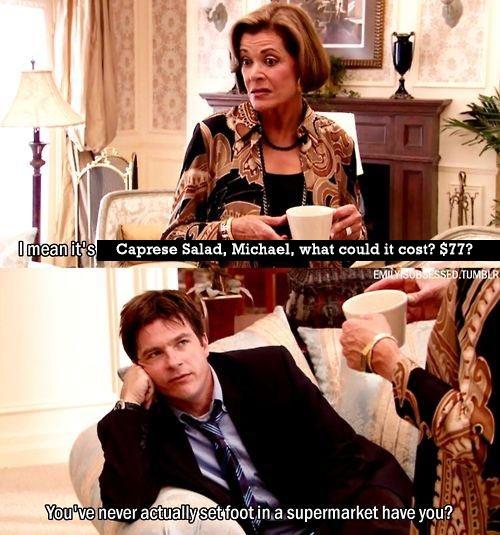 Anna Wintour Caprese Salad - arrested development memes lucille - I mean it's Caprese Salad, Michael, what could it cost? $77? Emiliki Obossed.Tumblr You've never actually set foot in a supermarket have you?