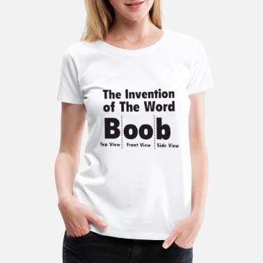 is it okay to check out a woman - T-shirt - The Invention of The Word Boob Top View Front View Side View