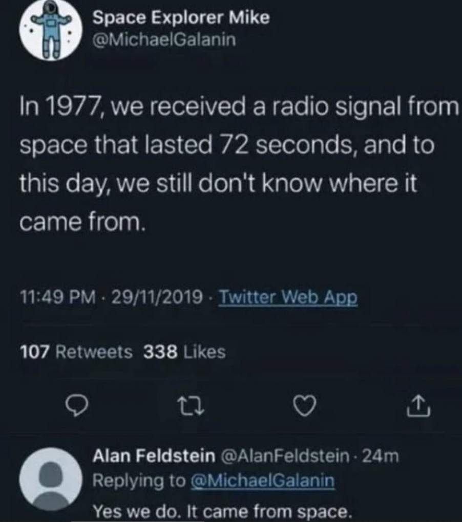 Pics That Technically Aren't Wrong - we received a radio signal from space that lasted 72 seconds, and to this day, we still don't know where it came from.