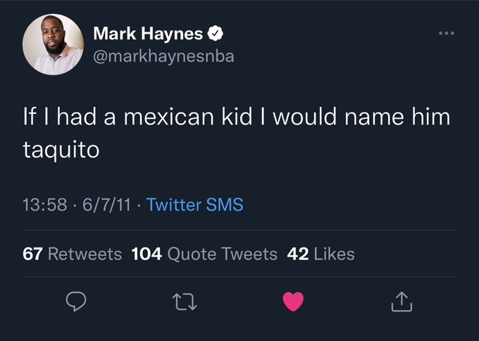 Mark Haynes NBA tweets - Mark Haynes If I had a mexican kid I would name him taquito 6711. Twitter Sms . 67 104 Quote Tweets 42 27