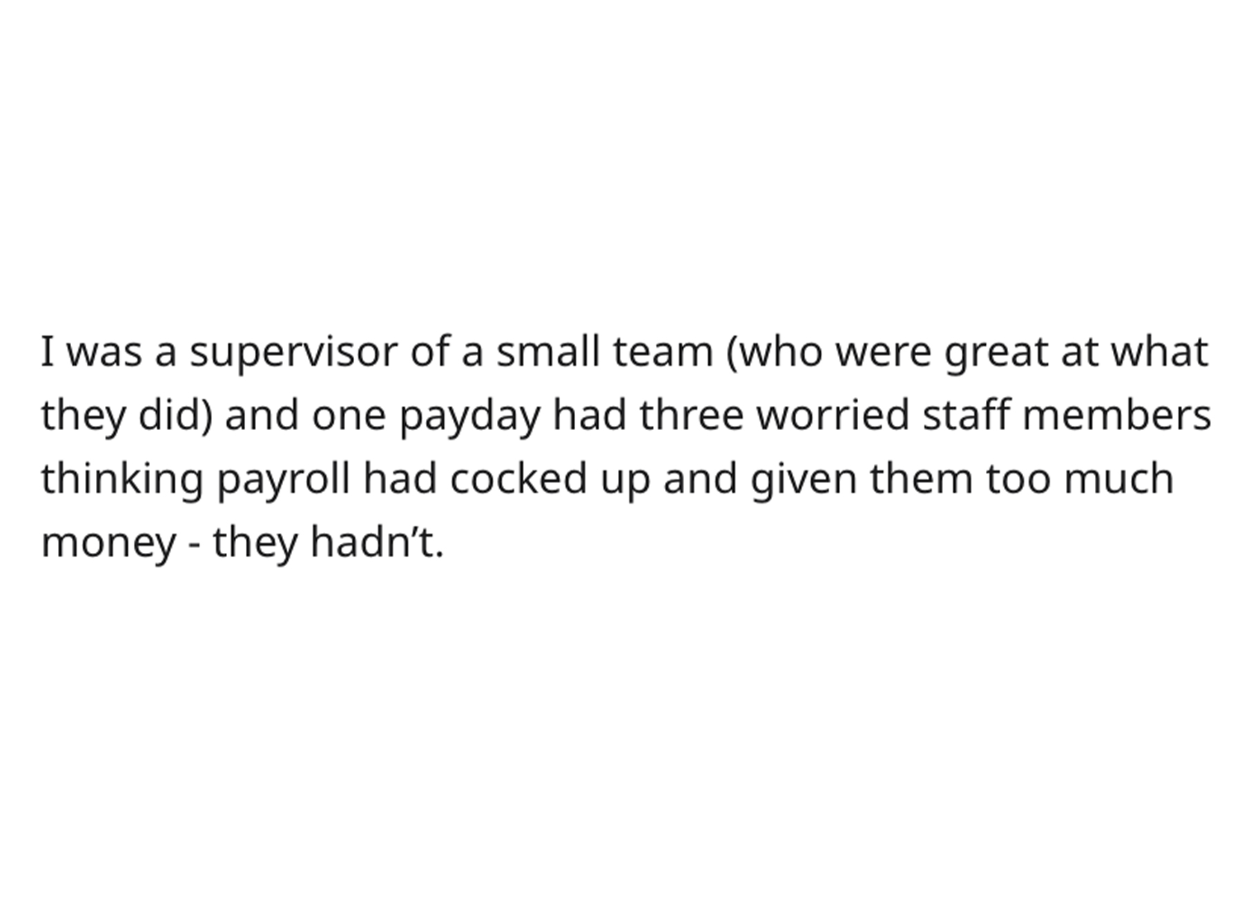 Supervisor Sticks it to Cheap Boss - you do you and i ll do me quotes - I was a supervisor of a small team who were great at what they did and one payday had three worried staff members thinking payroll had cocked up and given them too much money they had