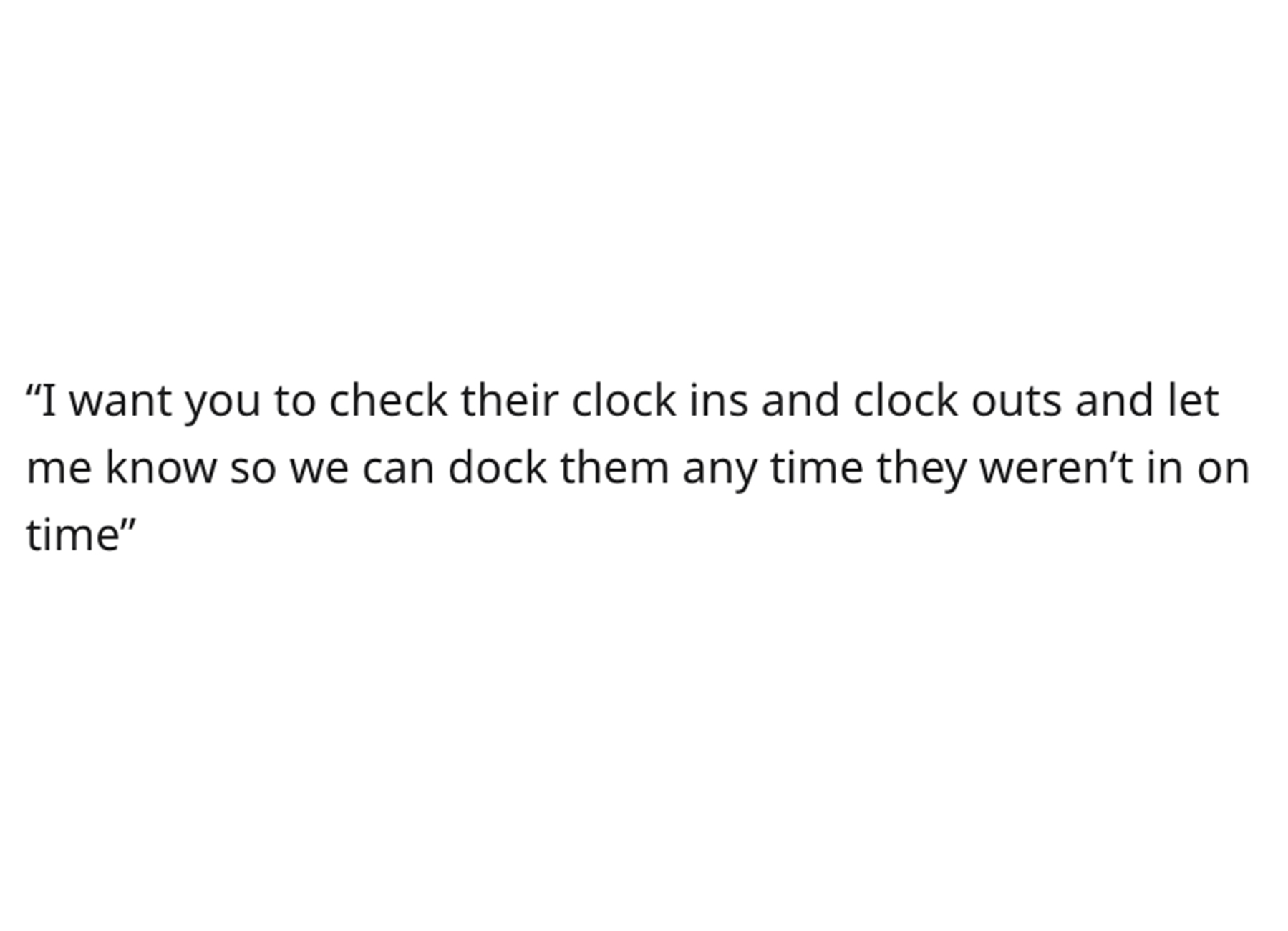 Supervisor Sticks it to Cheap Boss - no one is posting their failures - "I want you to check their clock ins and clock outs and let me know so we can dock them any time they weren't in on time"
