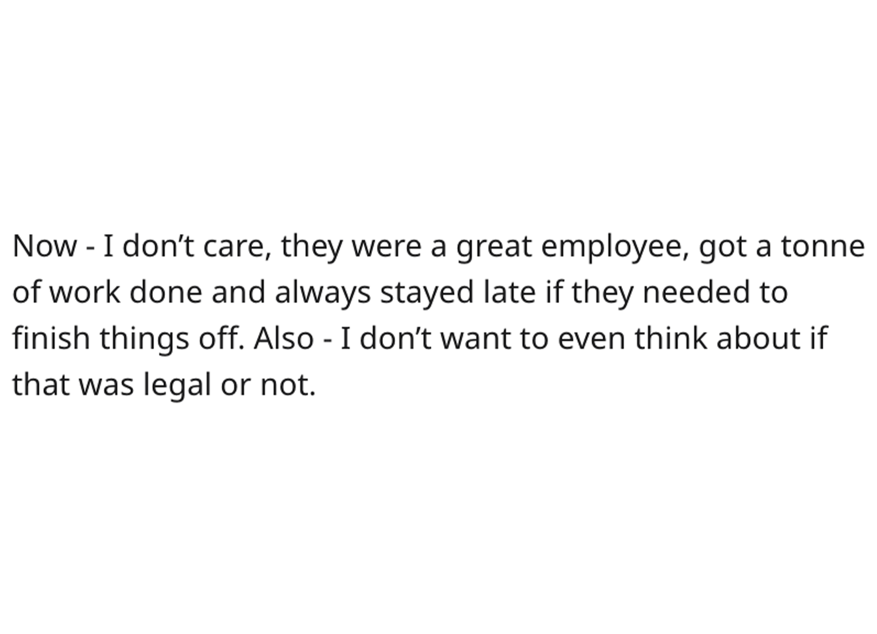 Supervisor Sticks it to Cheap Boss - document - Now I don't care, they were a great employee, got a tonne of work done and always stayed late if they needed to finish things off. Also I don't want to even think about if that was legal or not.