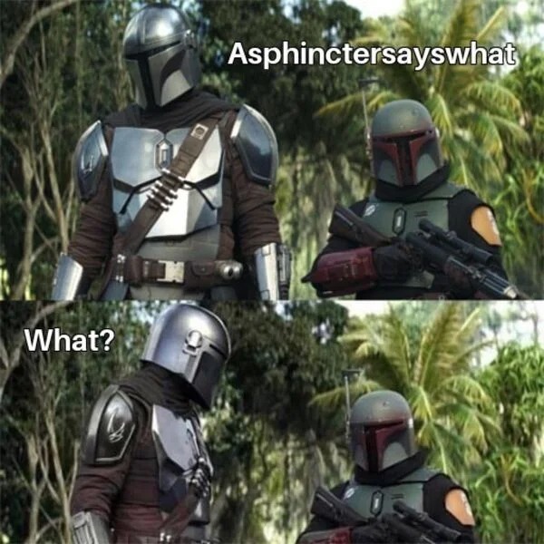 sex memes - boba fetts weird comment meme - What? Asphinctersayswhat