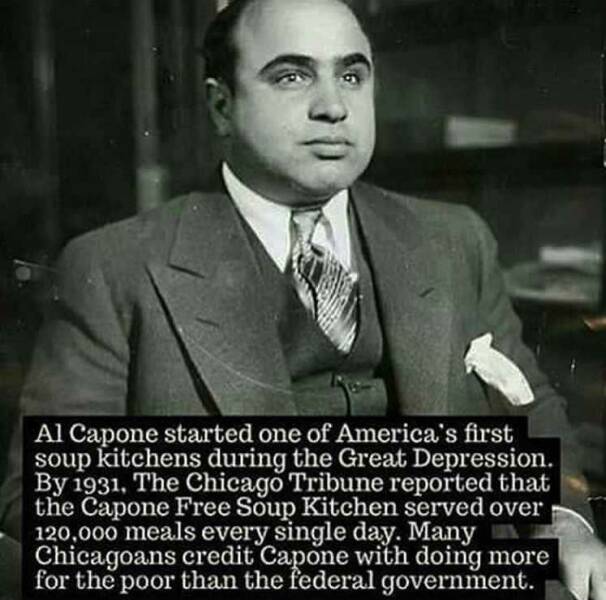 al capone - Al Capone started one of America's first soup kitchens during the Great Depression. By 1931, The Chicago Tribune reported that the Capone Free Soup Kitchen served over 120,000 meals every single day. Many Chicagoans credit Capone with doing mo