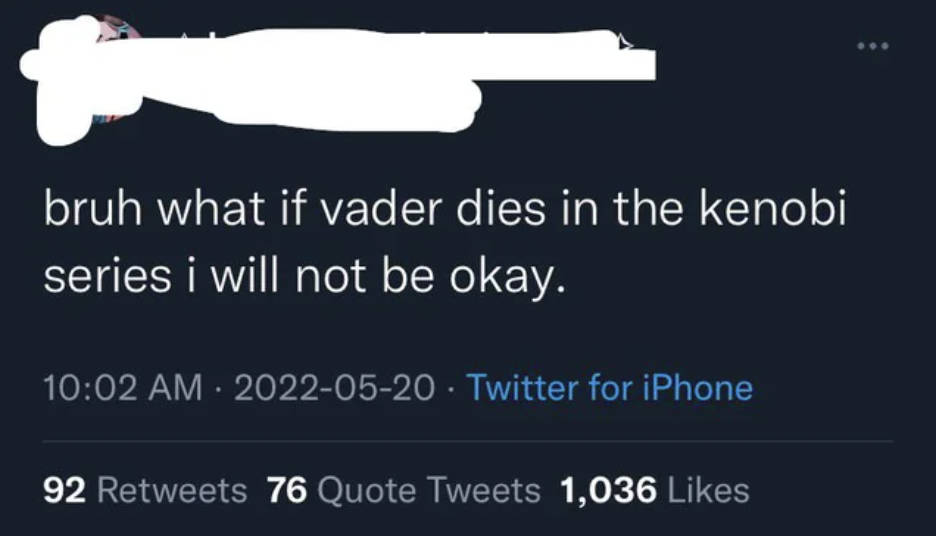 Facepalms - quotes 2022 twitter - bruh what if vader dies in the kenobi series i will not be okay.