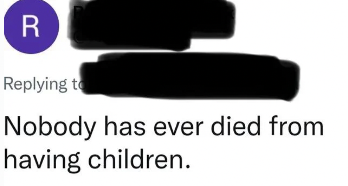 Facepalms - Nobody has ever died from having children.