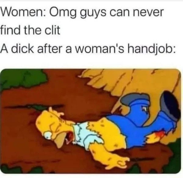 nsfw memes - bad handjob meme - Women Omg guys can never find the clit A dick after a woman's handjob