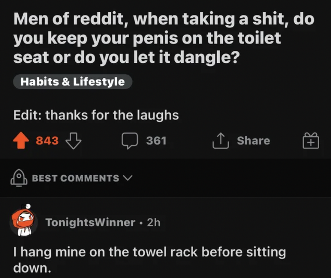 Funny Comments - do you keep your penis on the toilet seat or do you let it dangle?