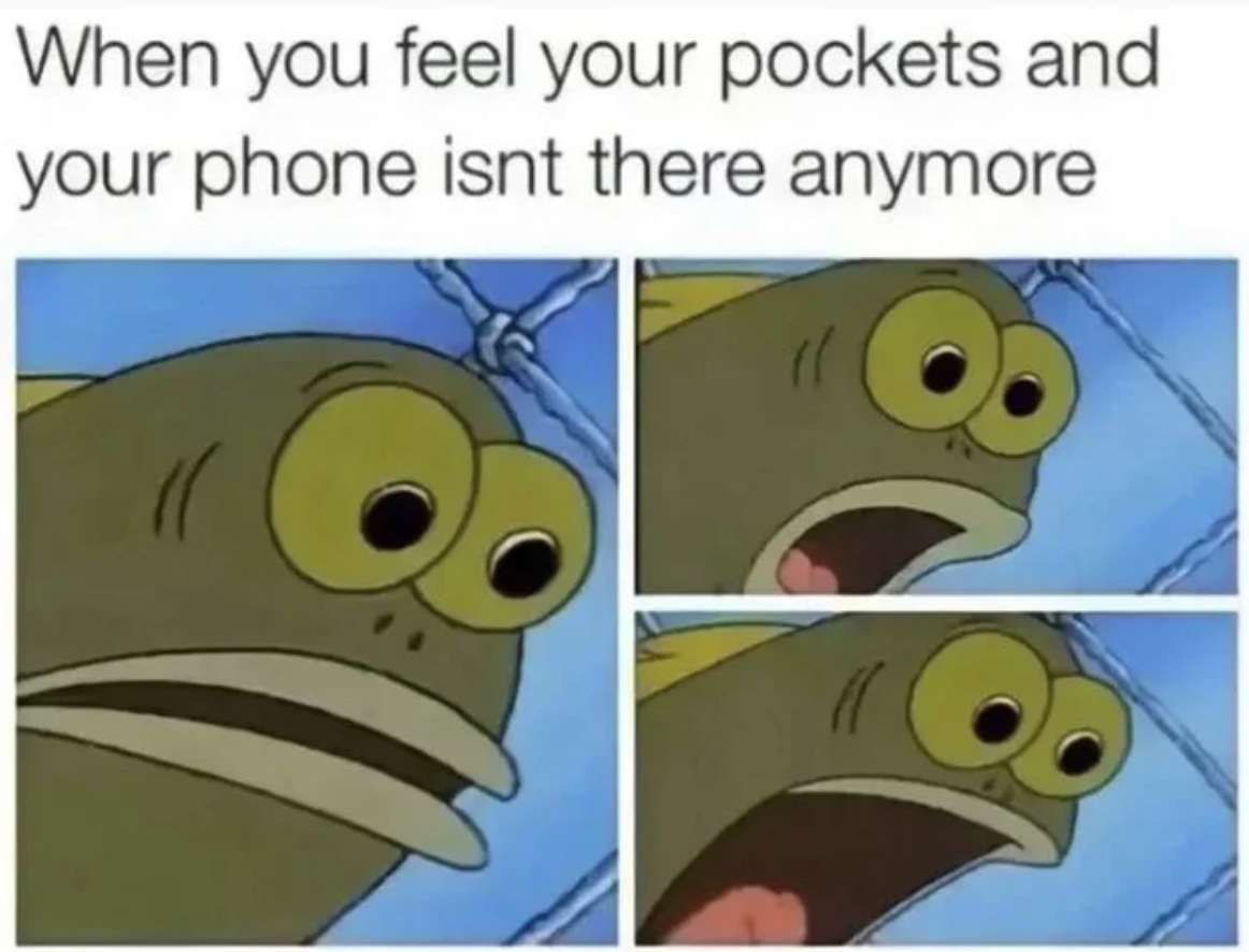 Dank Memes - When you feel your pockets and your phone isnt there anymore